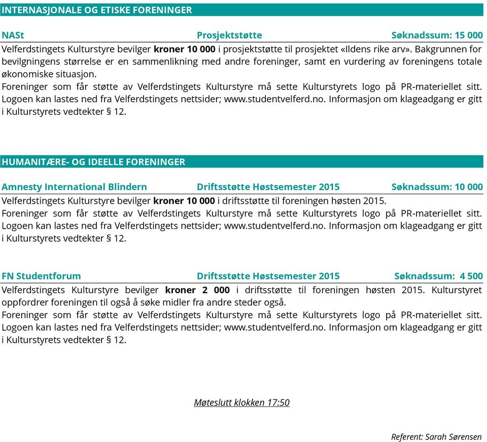 HUMANITÆRE- OG IDEELLE FORENINGER Amnesty International Blindern Driftsstøtte Høstsemester 2015 Søknadssum: 10 000 Velferdstingets Kulturstyre bevilger kroner 10 000 i