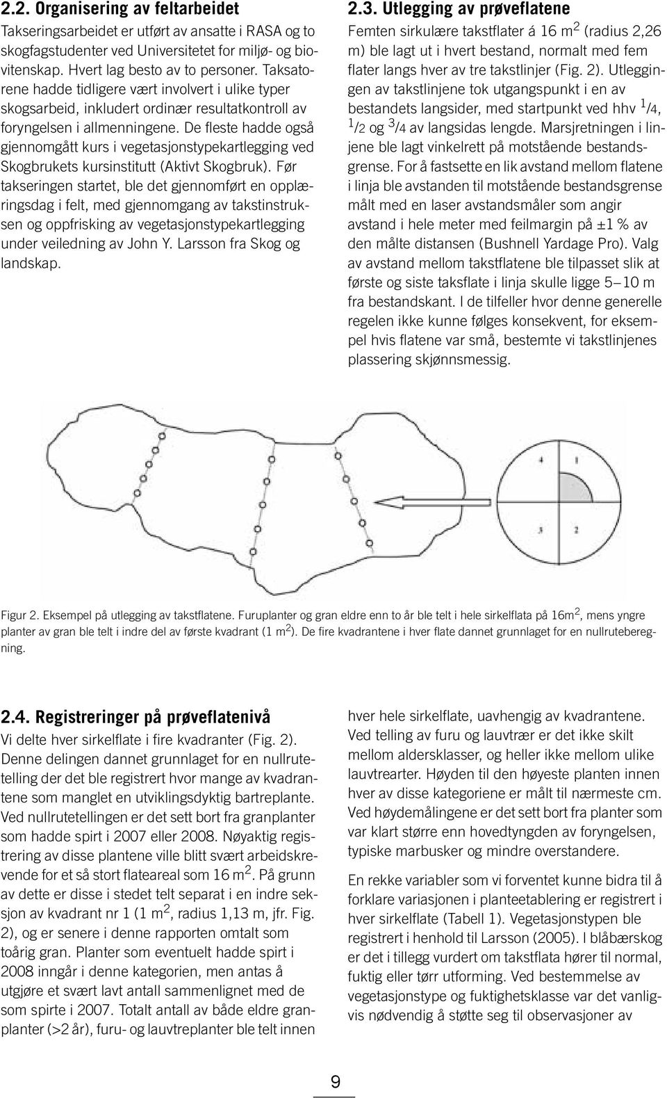 De fleste hadde også gjennomgått kurs i vegetasjonstypekartlegging ved Skogbrukets kursinstitutt (Aktivt Skogbruk).