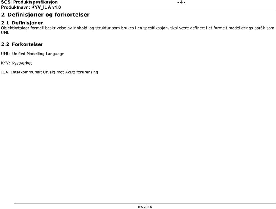 i en spesifikasjon, skal være definert i et formelt modellerings-språk som UML 2.