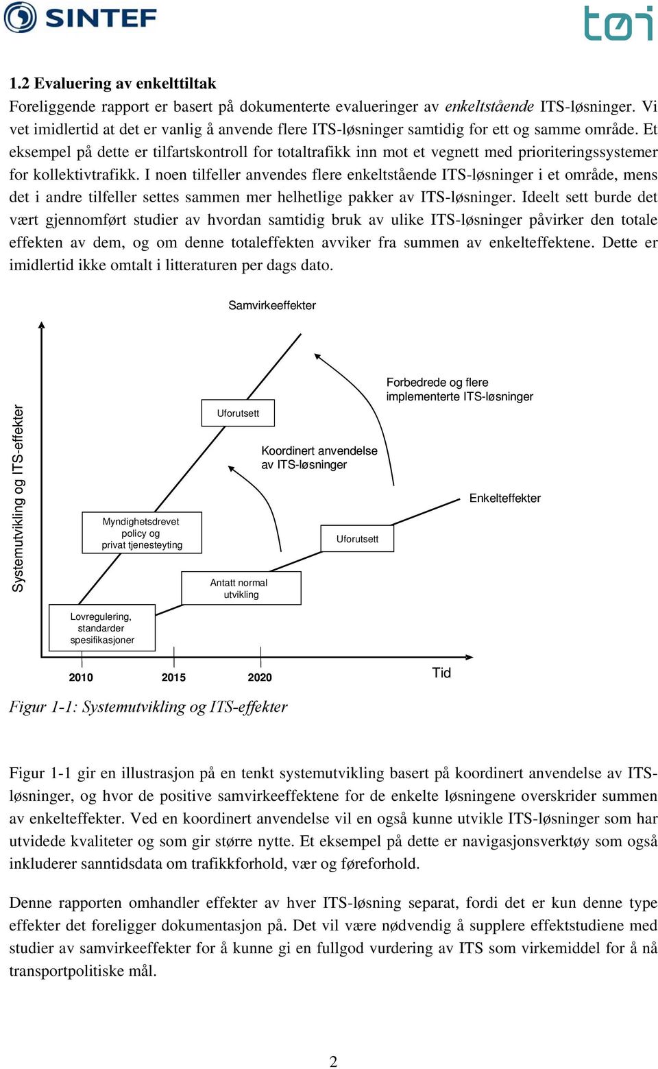 Et eksempel på dette er tilfartskontroll for totaltrafikk inn mot et vegnett med prioriteringssystemer for kollektivtrafikk.