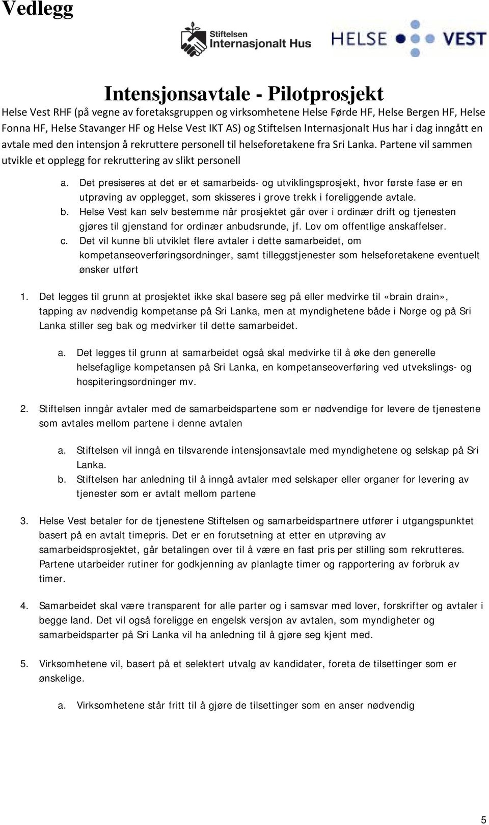 Partene vil sammen utvikle et opplegg for rekruttering av slikt personell a.