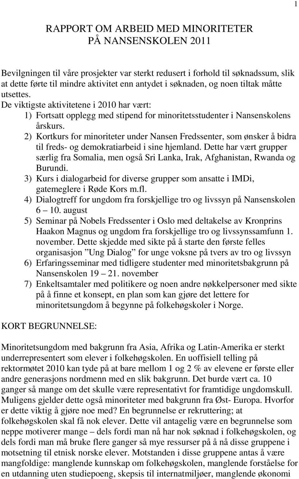 2) Kortkurs for minoriteter under Nansen Fredssenter, som ønsker å bidra til freds- og demokratiarbeid i sine hjemland.