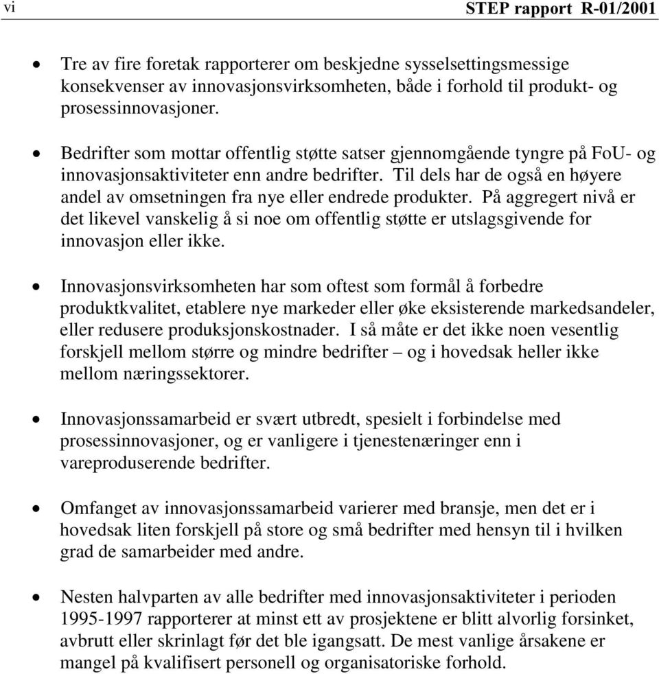 Til dels har de også en høyere andel av omsetningen fra nye eller endrede produkter.