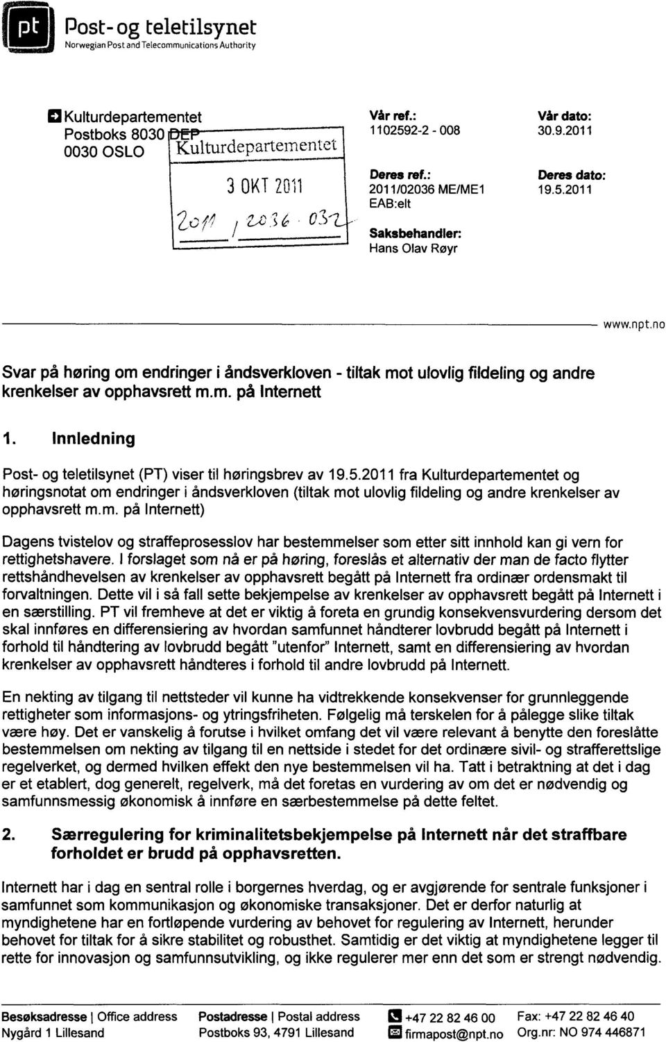 I forslaget som nå er på høring, foreslås et alternativ der man de facto flytter rettshåndhevelsen av krenkelser av opphavsrett begått på Internett fra ordinær ordensmakt til forvaltningen.