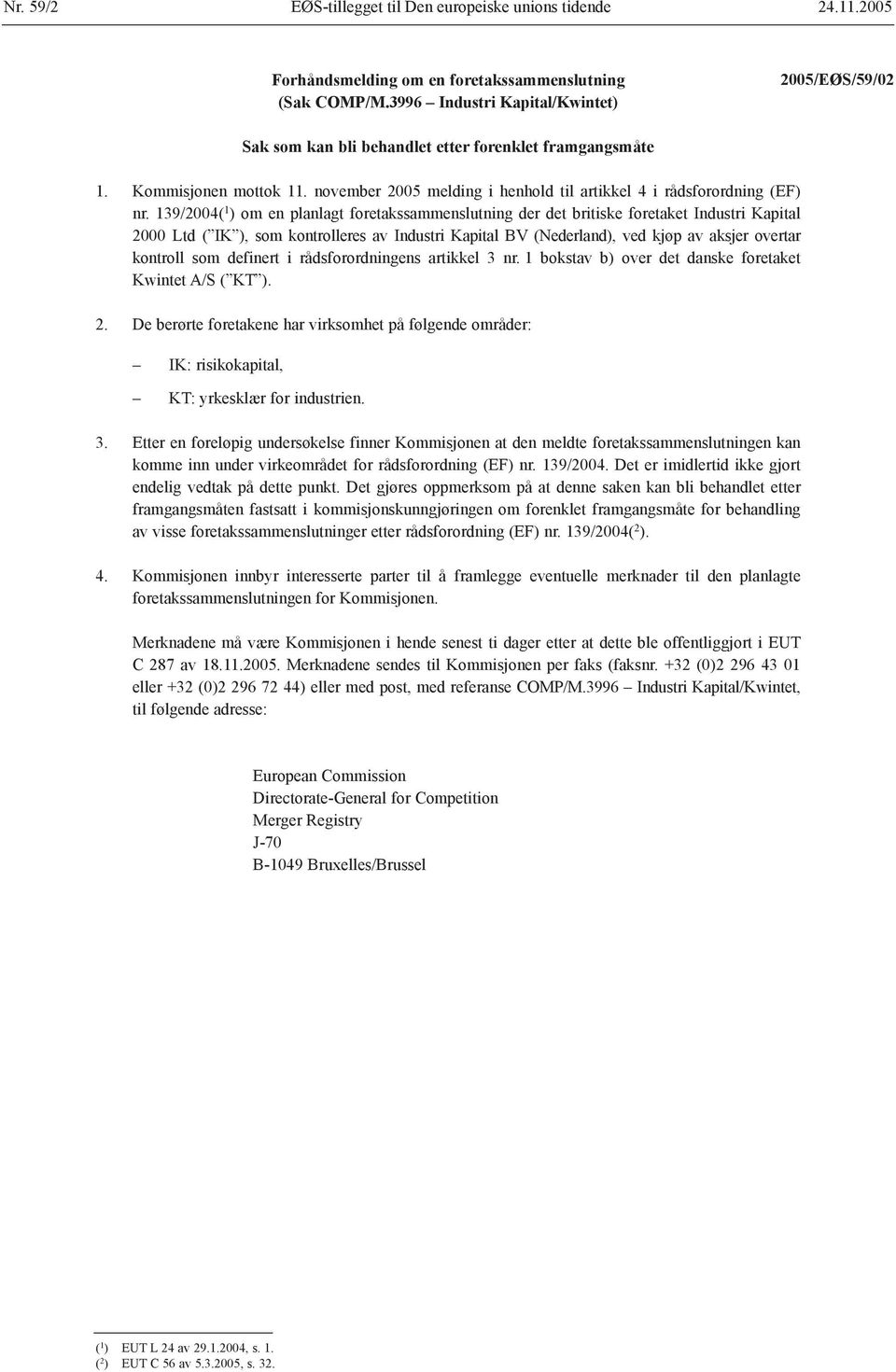 139/2004( 1 ) om en planlagt foretakssammenslutning der det britiske foretaket Industri Kapital 2000 Ltd ( IK ), som kontrolleres av Industri Kapital BV (Nederland), ved kjøp av aksjer overtar