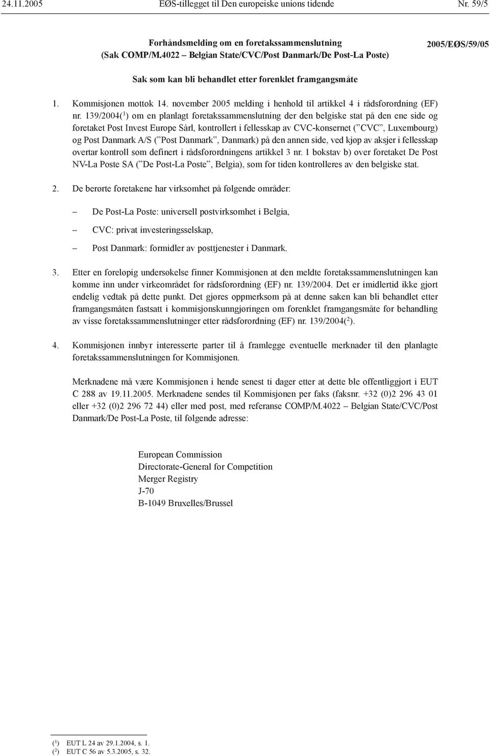 139/2004( 1 ) om en planlagt foretakssammenslutning der den belgiske stat på den ene side og foretaket Post Invest Europe Sàrl, kontrollert i fellesskap av CVC-konsernet ( CVC, Luxembourg) og Post