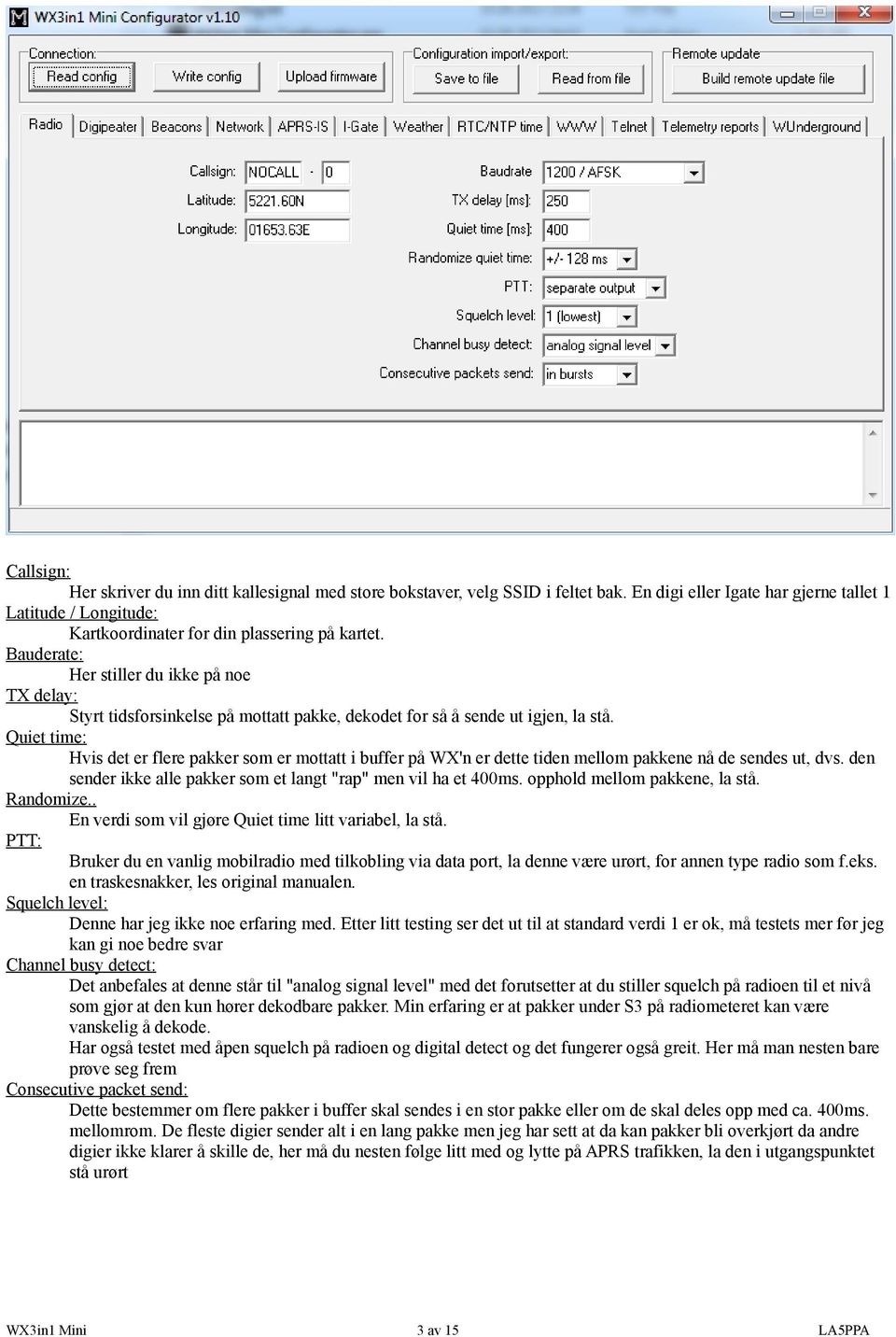 Quiet time: Hvis det er flere pakker som er mottatt i buffer på WX'n er dette tiden mellom pakkene nå de sendes ut, dvs. den sender ikke alle pakker som et langt "rap" men vil ha et 400ms.