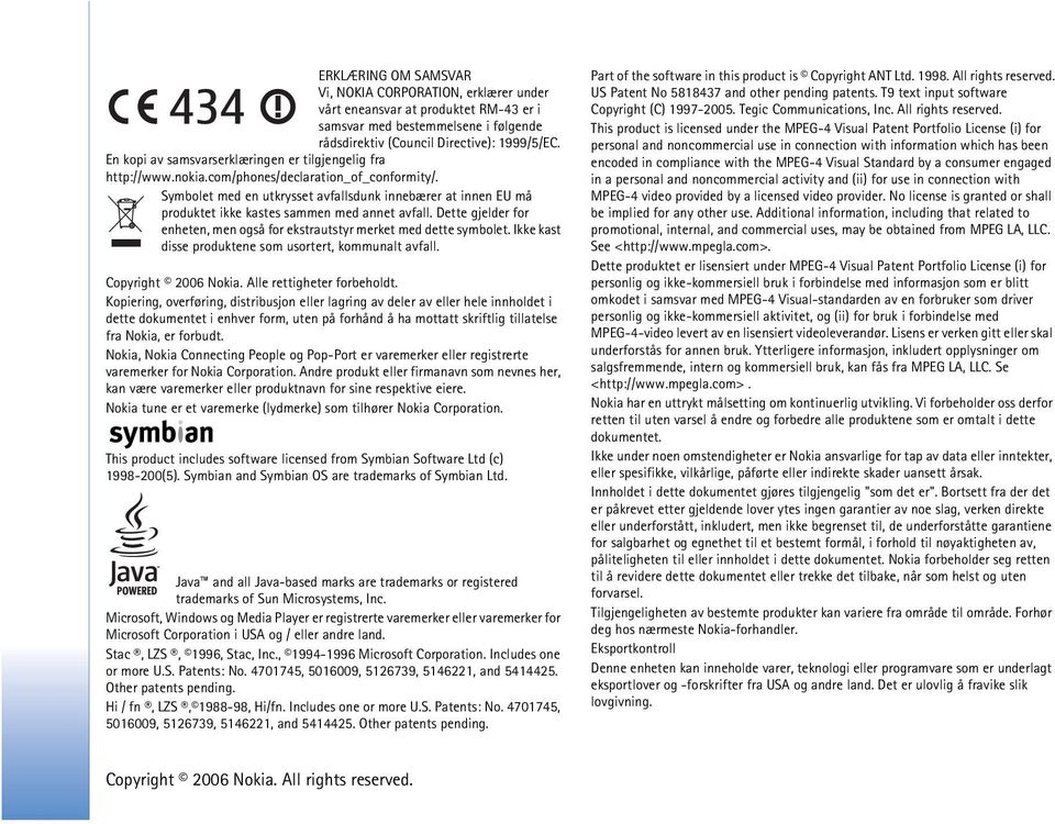 Symbolet med en utkrysset avfallsdunk innebærer at innen EU må produktet ikke kastes sammen med annet avfall. Dette gjelder for enheten, men også for ekstrautstyr merket med dette symbolet.