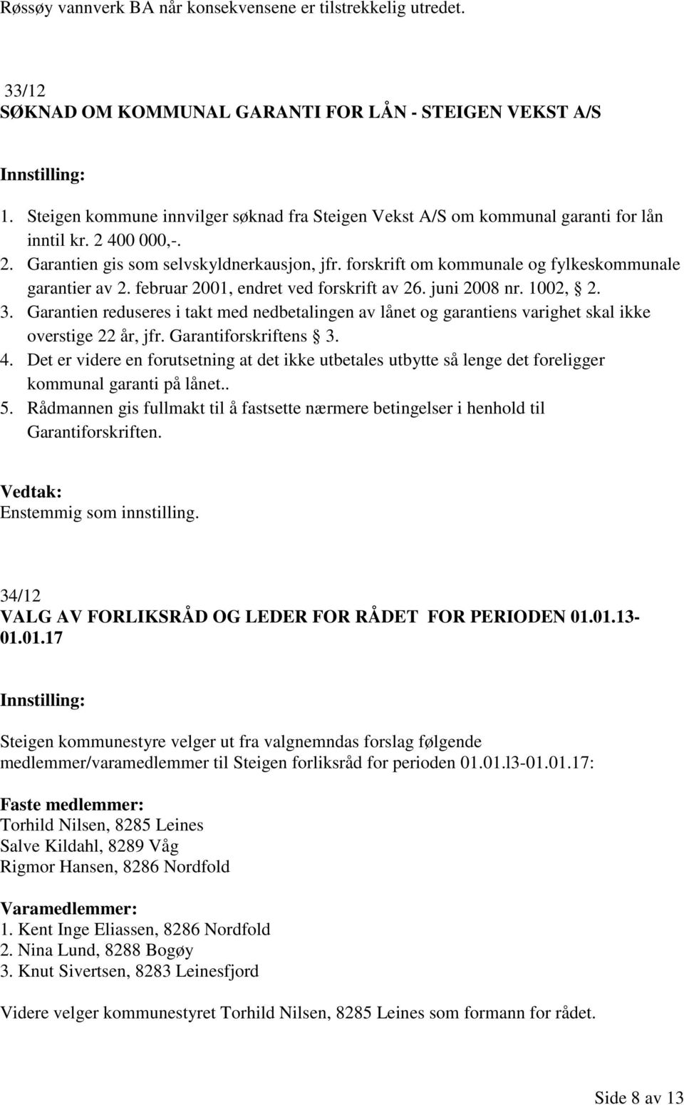 forskrift om kommunale og fylkeskommunale garantier av 2. februar 2001, endret ved forskrift av 26. juni 2008 nr. 1002, 2. 3.