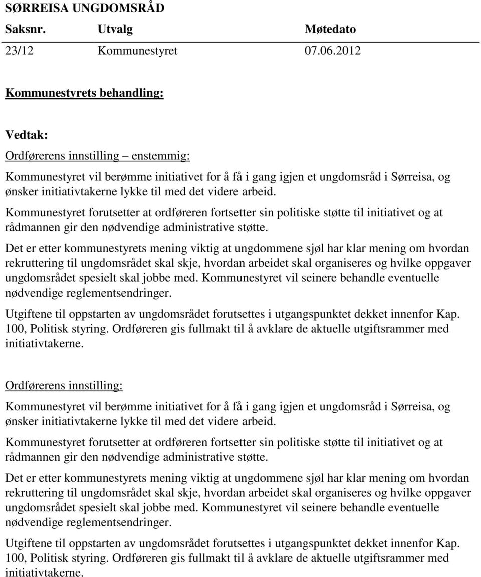 Kommunestyret forutsetter at ordføreren fortsetter sin politiske støtte til initiativet og at rådmannen gir den nødvendige administrative støtte.