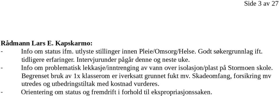 - Info om problematisk lekkasje/inntrenging av vann over isolasjon/plast på Stormoen skole.