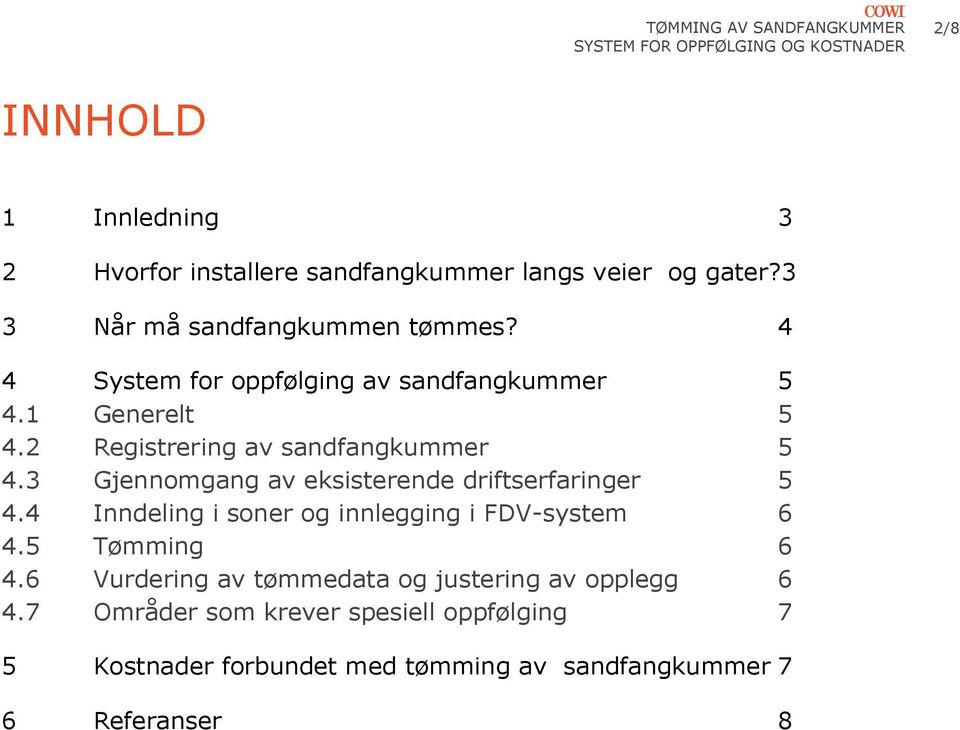 3 Gjennomgang av eksisterende driftserfaringer 5 4.4 Inndeling i soner og innlegging i FDV-system 6 4.5 Tømming 6 4.