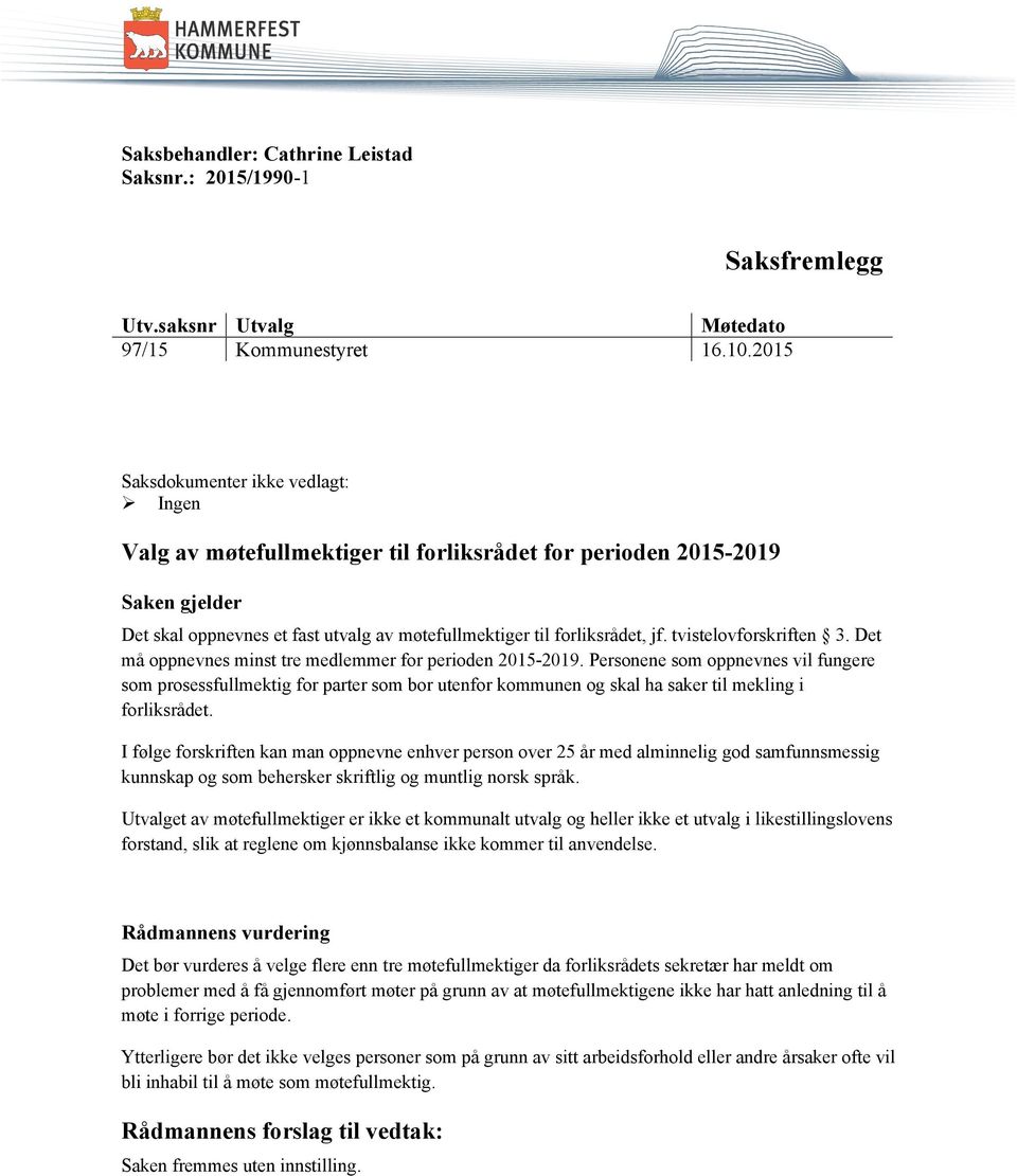 tvistelovforskriften 3. Det må oppnevnes minst tre medlemmer for perioden 2015-2019.