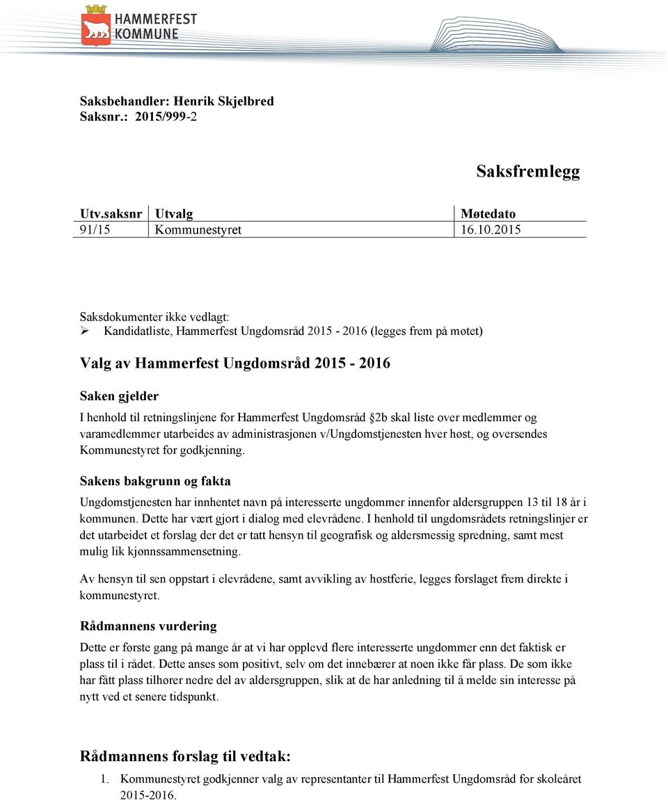 Hammerfest Ungdomsråd 2b skal liste over medlemmer og varamedlemmer utarbeides av administrasjonen v/ungdomstjenesten hver høst, og oversendes Kommunestyret for godkjenning.