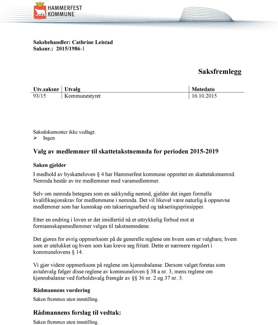 Nemnda består av tre medlemmer med varamedlemmer. Selv om nemnda betegnes som en sakkyndig nemnd, gjelder det ingen formelle kvalifikasjonskrav for medlemmene i nemnda.