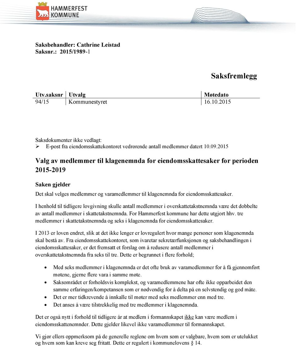 2015 Valg av medlemmer til klagenemnda for eiendomsskattesaker for perioden 2015-2019 Saken gjelder Det skal velges medlemmer og varamedlemmer til klagenemnda for eiendomsskattesaker.