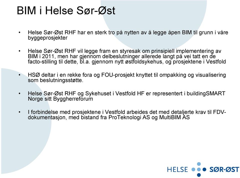 Helse Sør-Øst RHF og Sykehuset i Vestfold HF er representert i buildingsmart Norge sitt Byggherreforum I forbindelse med prosjektene i Vestfold arbeides det med detaljerte krav
