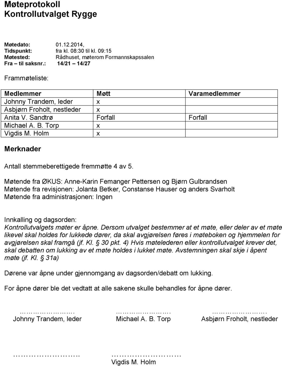 Holm x Merknader Antall stemmeberettigede fremmøtte 4 av 5.