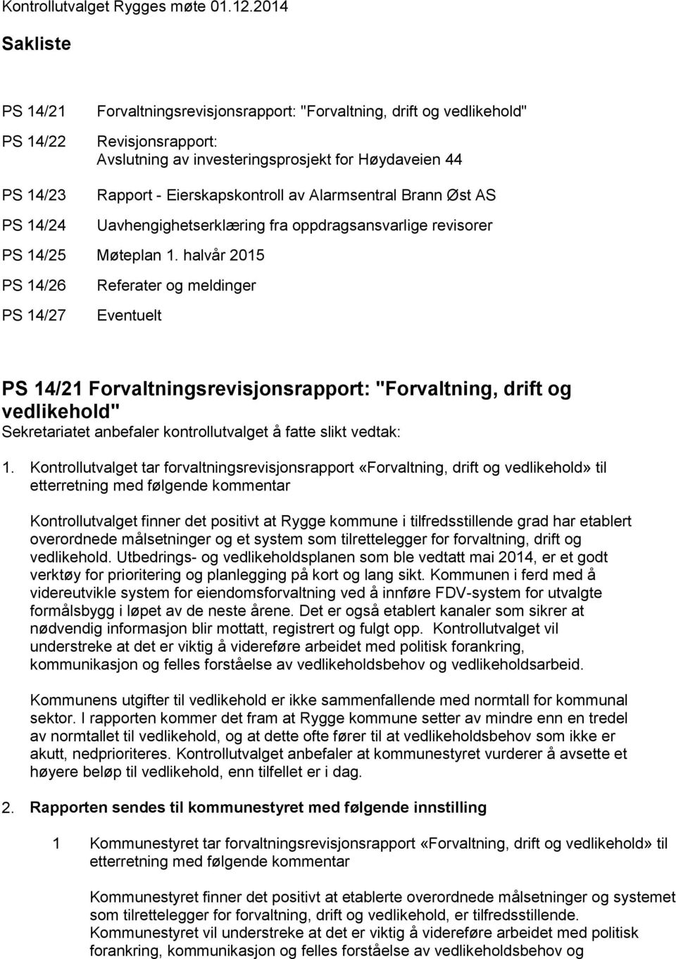 Eierskapskontroll av Alarmsentral Brann Øst AS Uavhengighetserklæring fra oppdragsansvarlige revisorer PS 14/25 Møteplan 1.