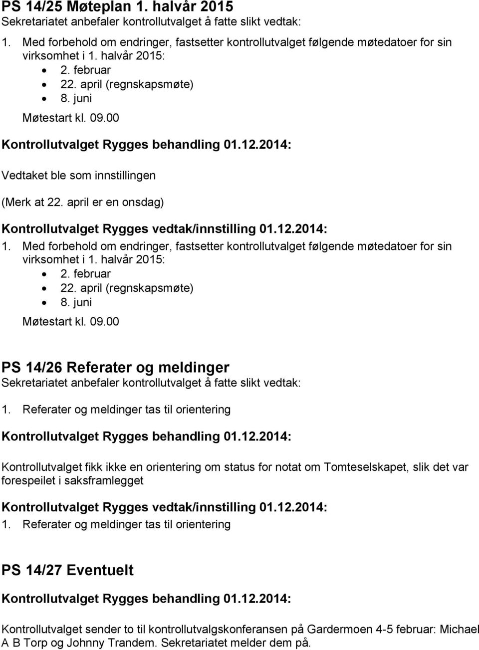 april (regnskapsmøte) 8. juni Møtestart kl. 09.00 PS 14/26 Referater og meldinger 1.