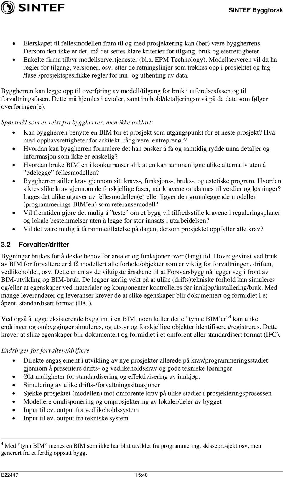 etter de retningslinjer som trekkes opp i prosjektet og fag- /fase-/prosjektspesifikke regler for inn- og uthenting av data.