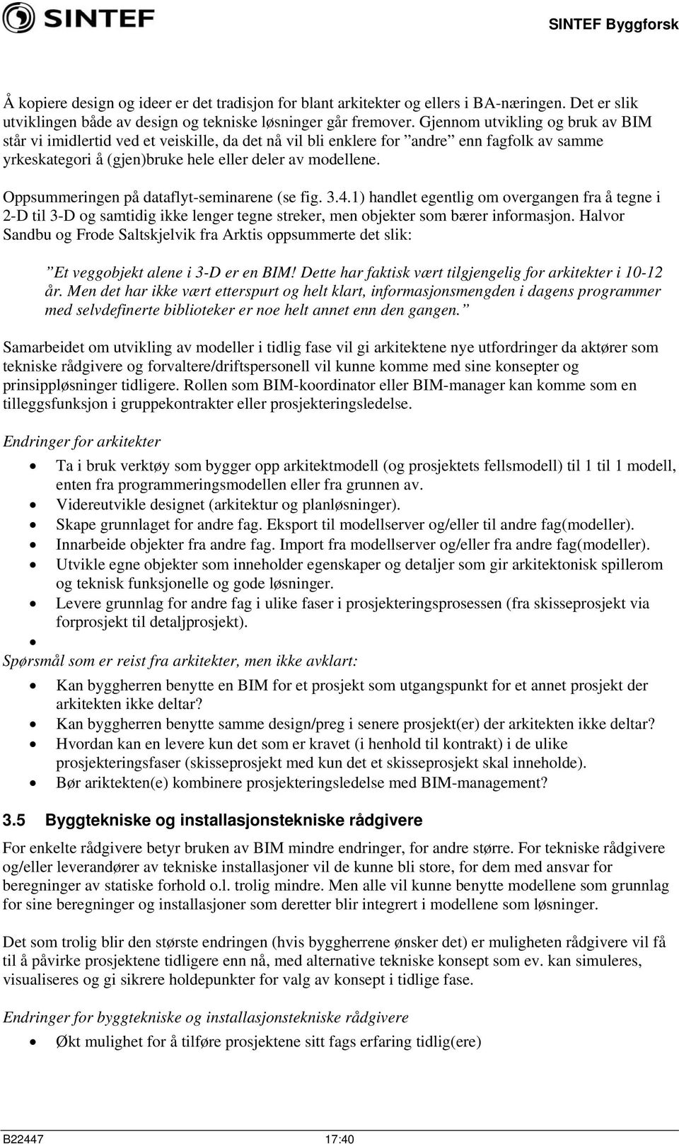 Oppsummeringen på dataflyt-seminarene (se fig. 3.4.1) handlet egentlig om overgangen fra å tegne i 2-D til 3-D og samtidig ikke lenger tegne streker, men objekter som bærer informasjon.