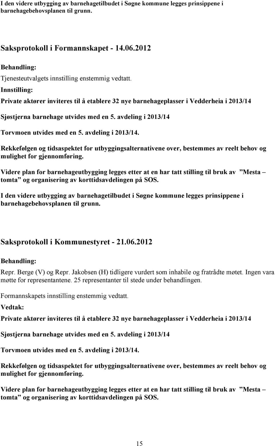 avdeling i 2013/14. Rekkefølgen og tidsaspektet for utbyggingsalternativene over, bestemmes av reelt behov og mulighet for gjennomføring.