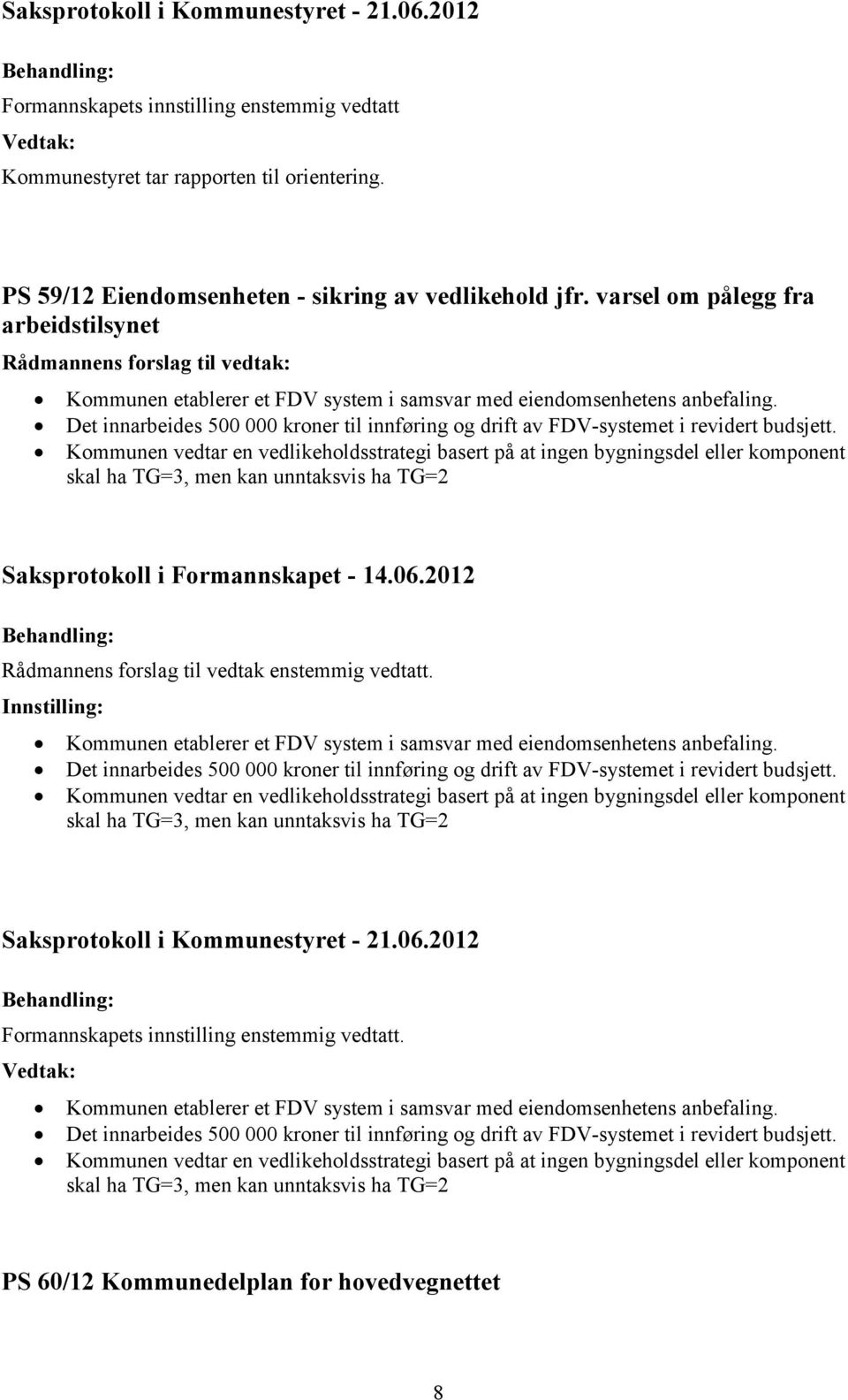 Det innarbeides 500 000 kroner til innføring og drift av FDV-systemet i revidert budsjett.