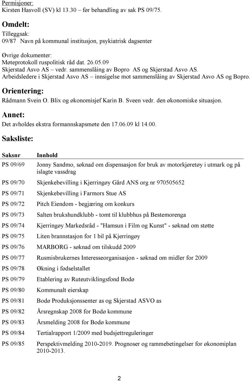 sammenslåing av Bopro AS og Skjerstad Asvo AS. Arbeidsledere i Skjerstad Asvo AS innsigelse mot sammenslåing av Skjerstad Asvo AS og Bopro. Orientering: Rådmann Svein O. Blix og økonomisjef Karin B.