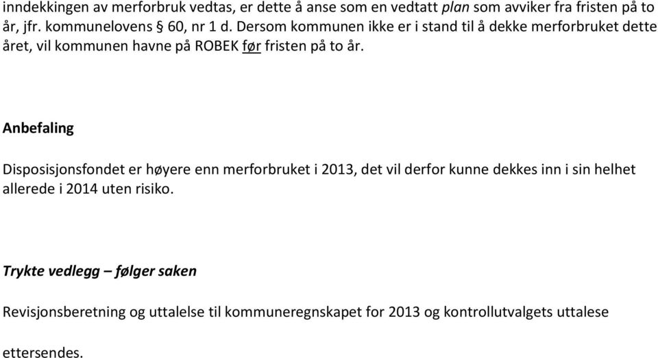 Dersom kommunen ikke er i stand til å dekke merforbruket dette året, vil kommunen havne på ROBEK før fristen på to år.