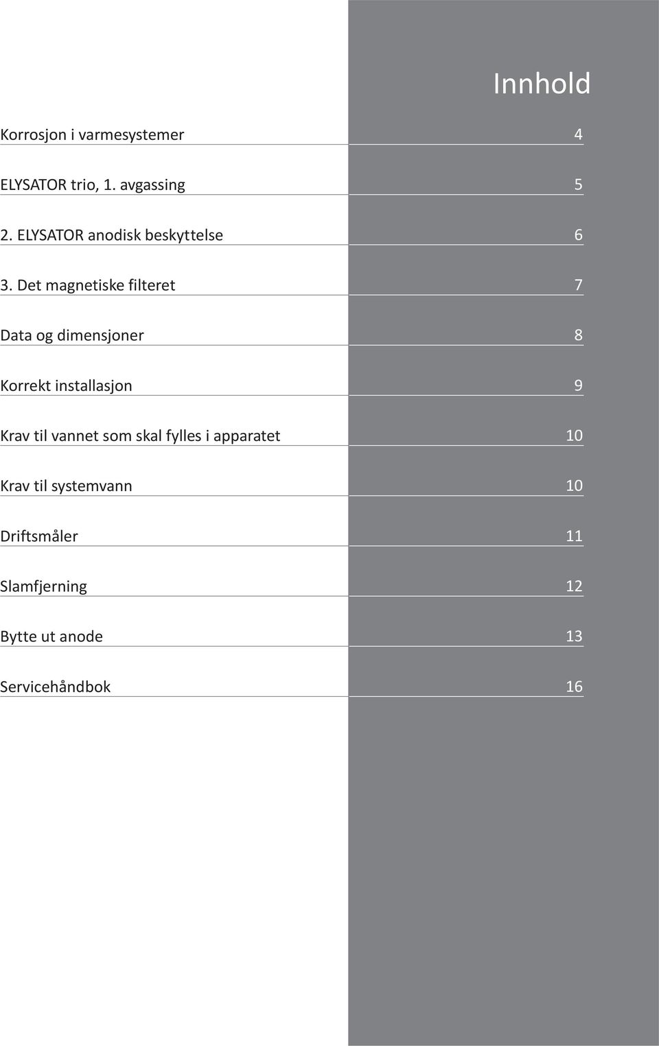 Det magnetiske filteret 7 Data og dimensjoner 8 Korrekt installasjon 9 Krav