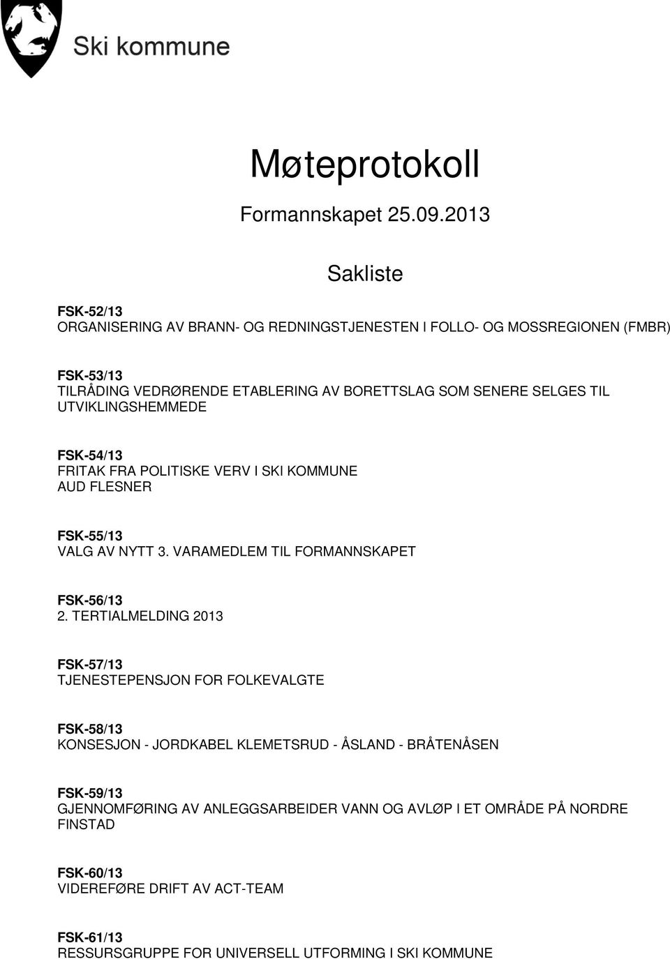 SELGES TIL UTVIKLINGSHEMMEDE FSK-54/13 FRITAK FRA POLITISKE VERV I SKI KOMMUNE AUD FLESNER FSK-55/13 VALG AV NYTT 3. VARAMEDLEM TIL FORMANNSKAPET FSK-56/13 2.