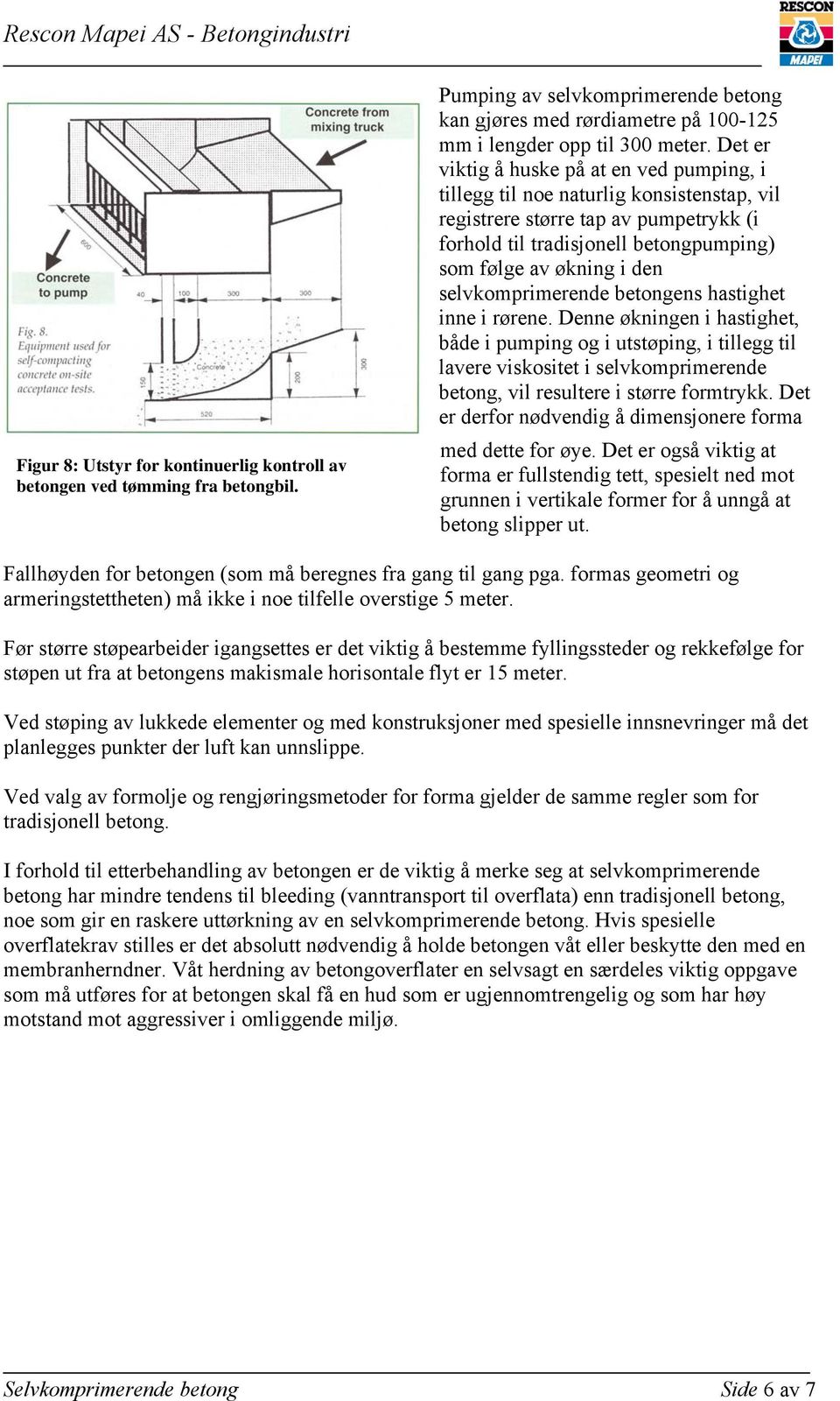 selvkomprimerende betongens hastighet inne i rørene.