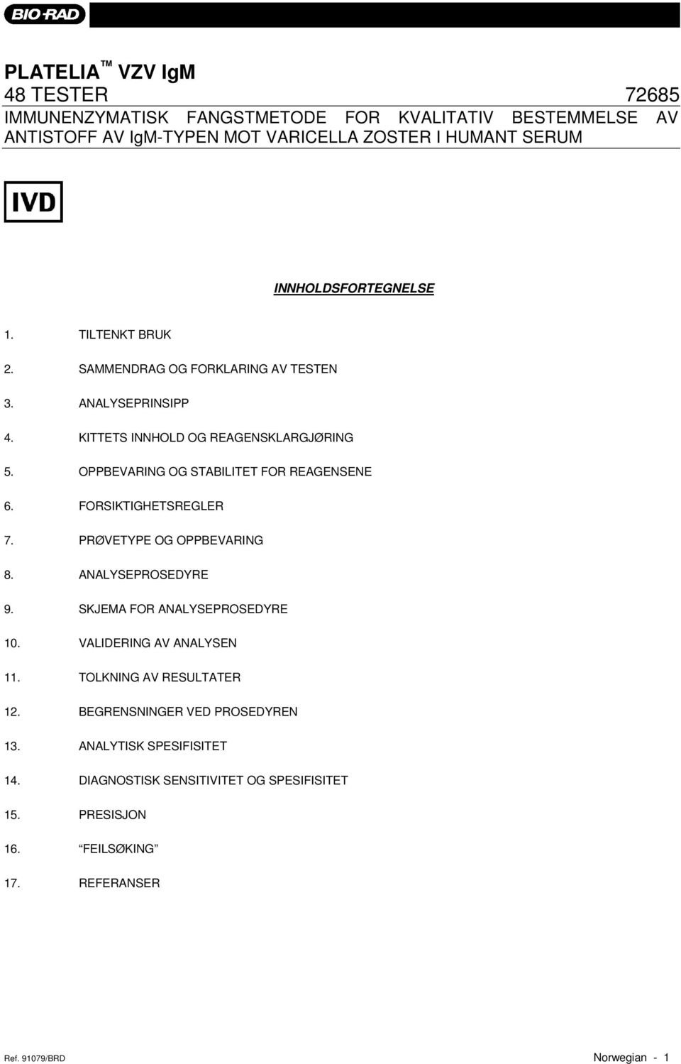 OPPBEVARING OG STABILITET FOR REAGENSENE 6. FORSIKTIGHETSREGLER 7. PRØVETYPE OG OPPBEVARING 8. ANALYSEPROSEDYRE 9. SKJEMA FOR ANALYSEPROSEDYRE 10.