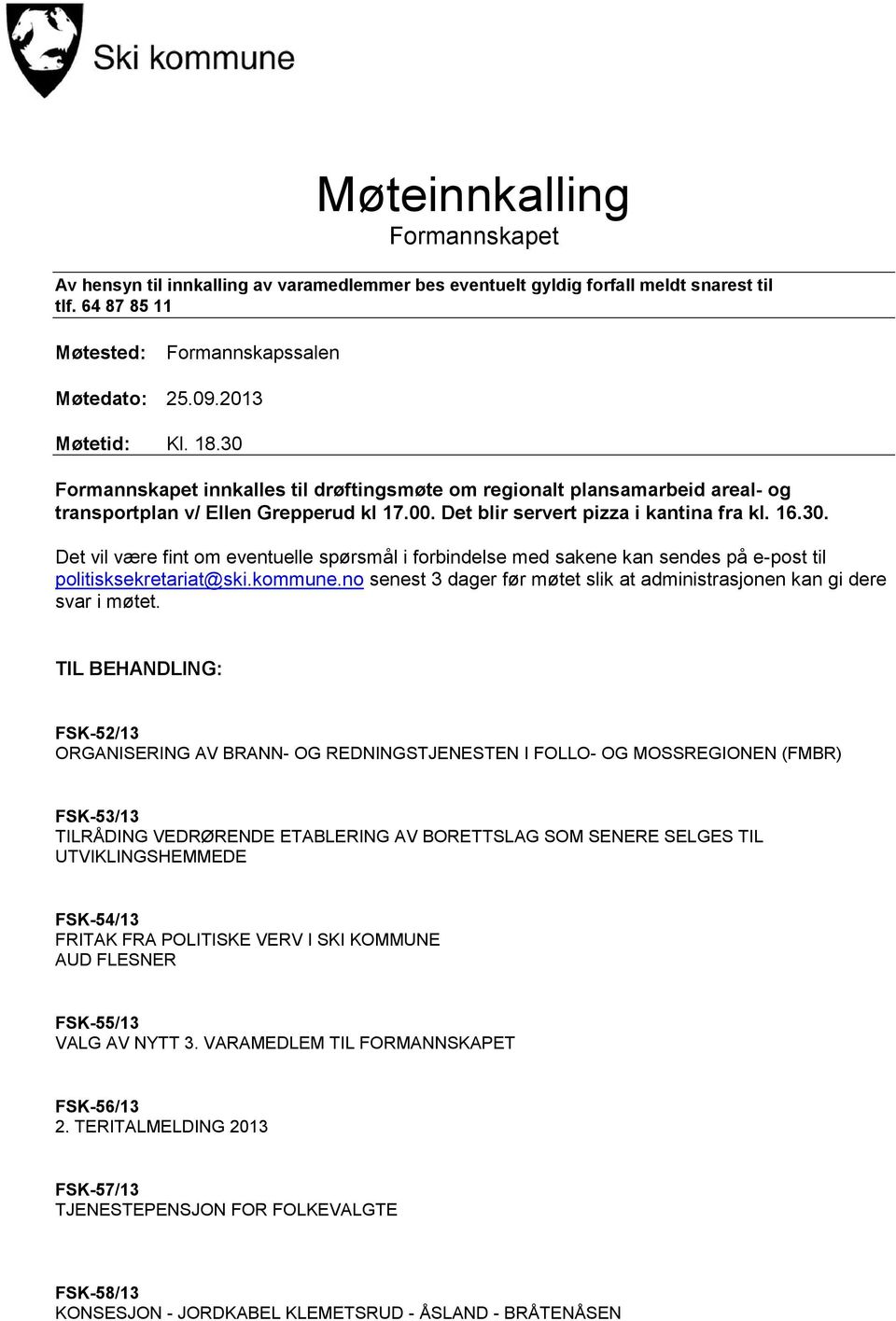 kommune.no senest 3 dager før møtet slik at administrasjonen kan gi dere svar i møtet.