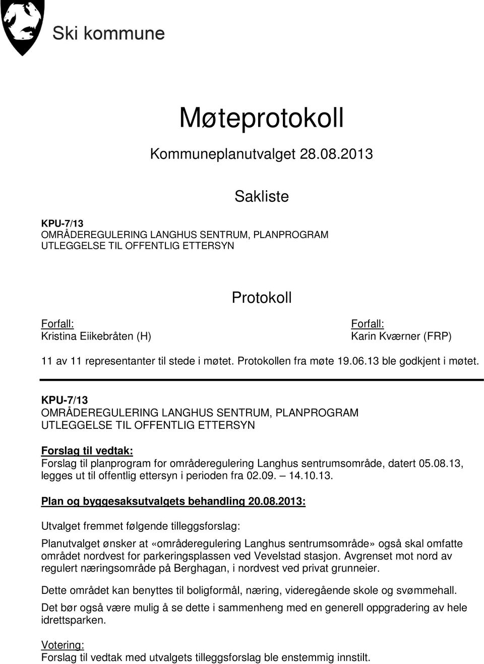 til stede i møtet. Protokollen fra møte 19.06.13 ble godkjent i møtet.