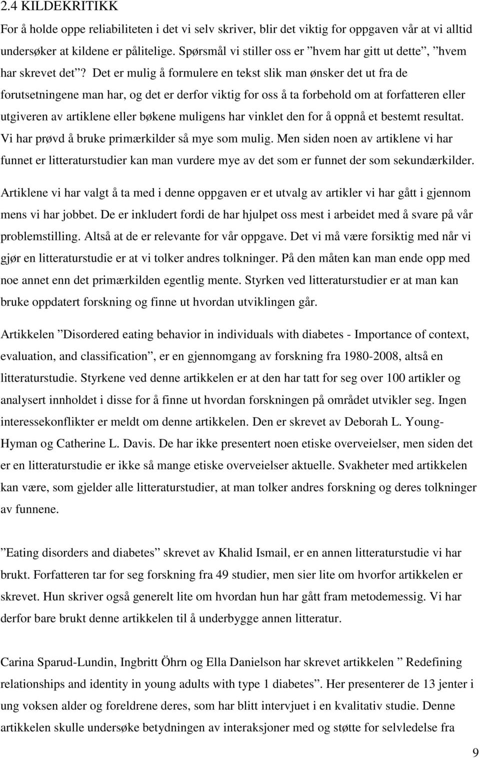 Det er mulig å formulere en tekst slik man ønsker det ut fra de forutsetningene man har, og det er derfor viktig for oss å ta forbehold om at forfatteren eller utgiveren av artiklene eller bøkene