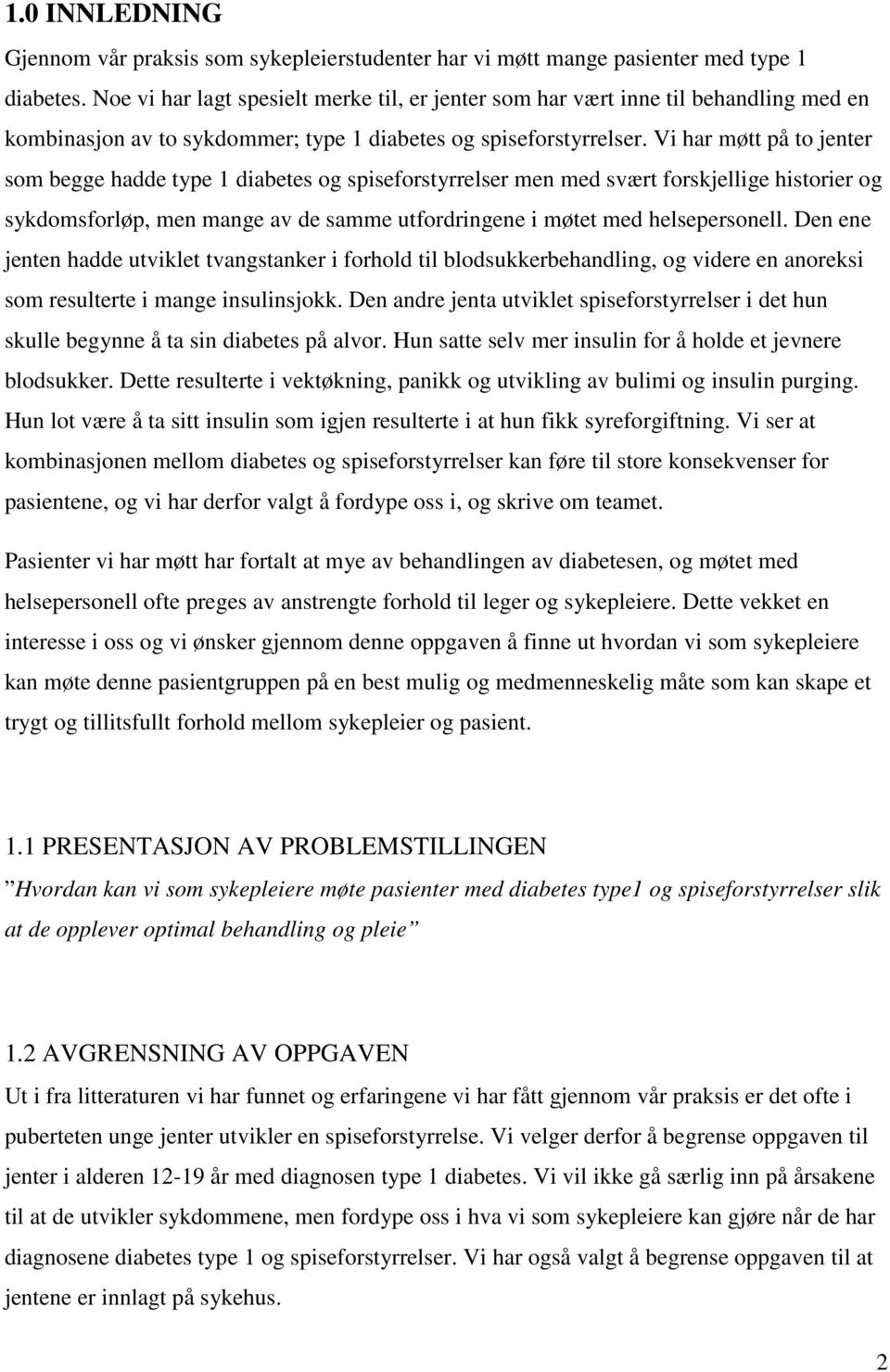 Vi har møtt på to jenter som begge hadde type 1 diabetes og spiseforstyrrelser men med svært forskjellige historier og sykdomsforløp, men mange av de samme utfordringene i møtet med helsepersonell.