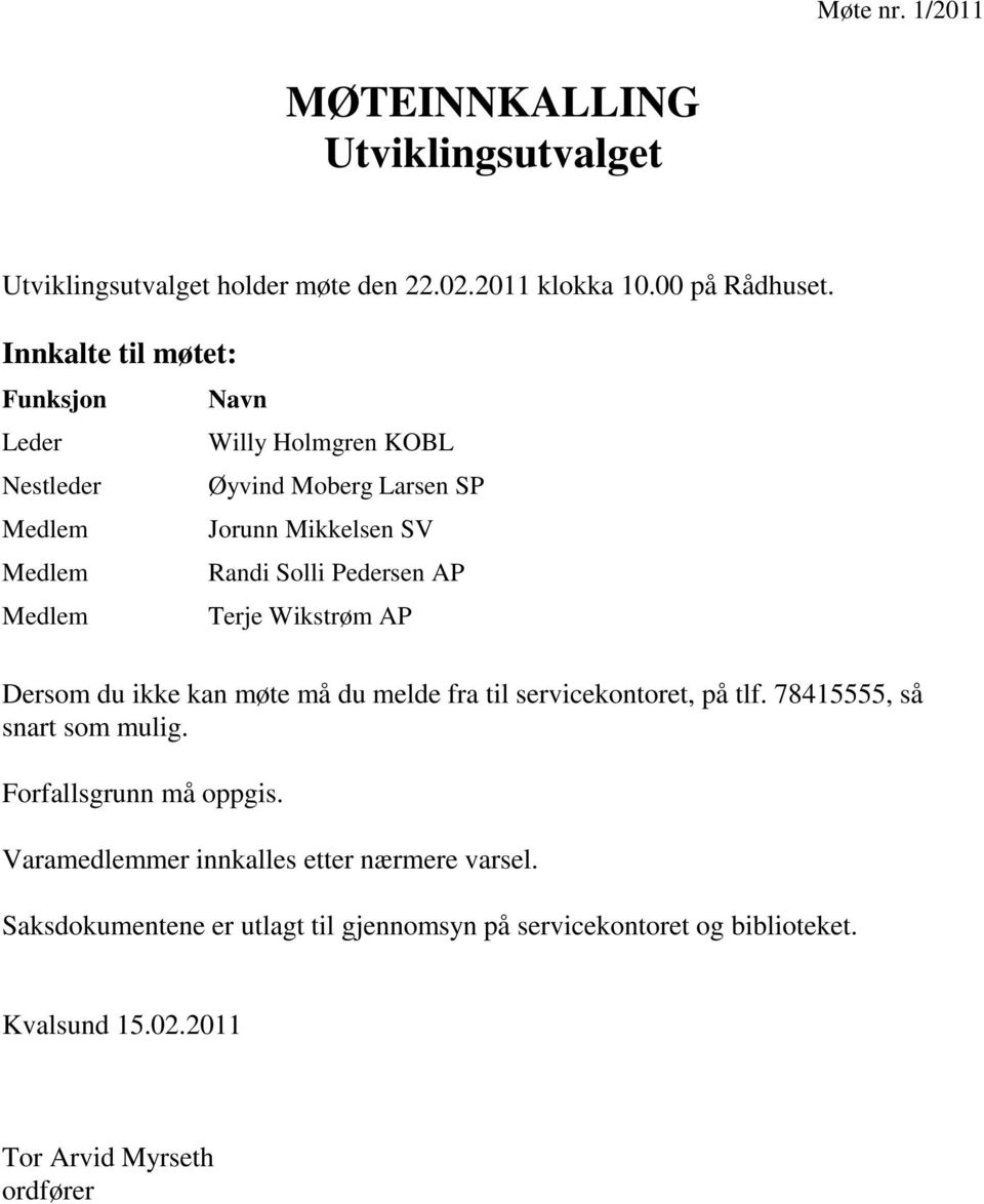 Pedersen AP Medlem Terje Wikstrøm AP Dersom du ikke kan møte må du melde fra til servicekontoret, på tlf. 78415555, så snart som mulig.