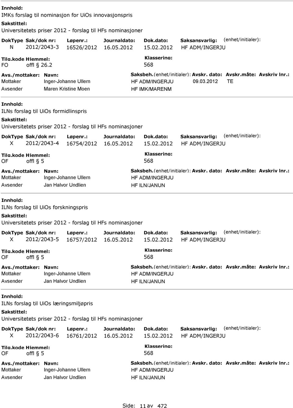 2012 TE Maren Kristine Moen HF MK/MAREM Ls forslag til ios formidlinspris niversitetets priser 2012 - forslag til HFs nominasjoner 2012/2043-4 16754/2012 15.02.2012 HF ADM/GERJ OF offl 5 568 Avs.