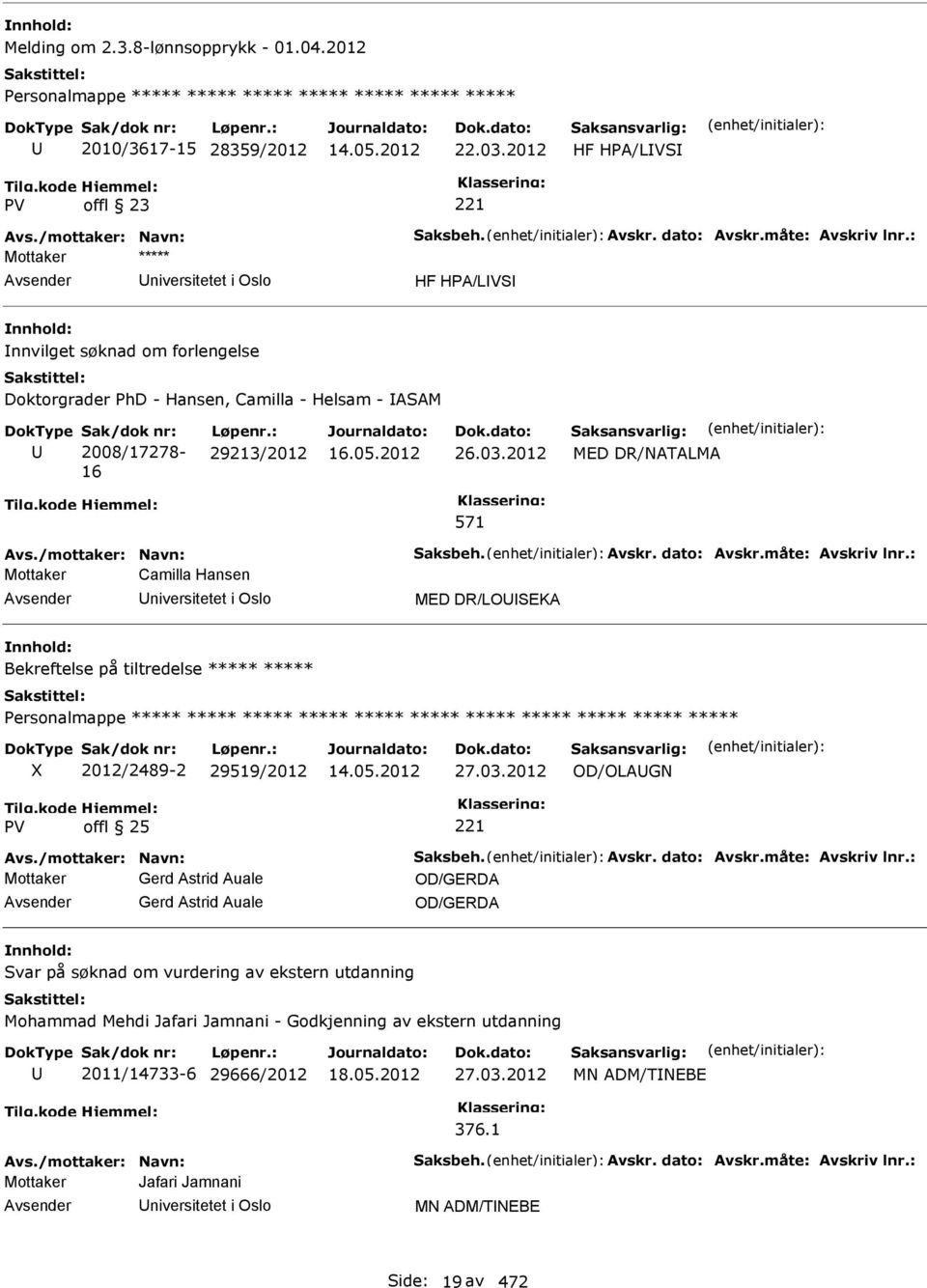 2012 571 MED DR/ATALMA Avs./mottaker: avn: Saksbeh. Avskr. dato: Avskr.måte: Avskriv lnr.