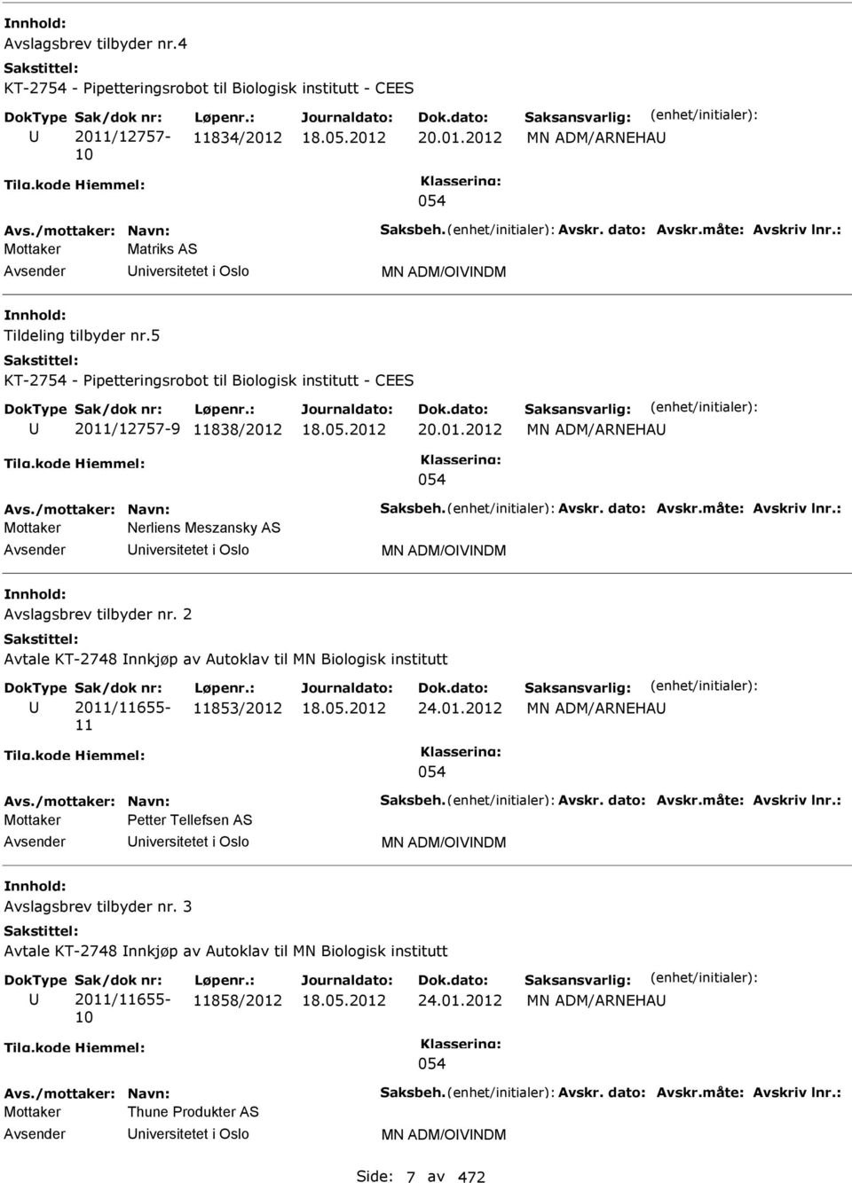 /mottaker: avn: Saksbeh. Avskr. dato: Avskr.måte: Avskriv lnr.: Mottaker erliens Meszansky AS niversitetet i Oslo M ADM/OVDM Avslagsbrev tilbyder nr.