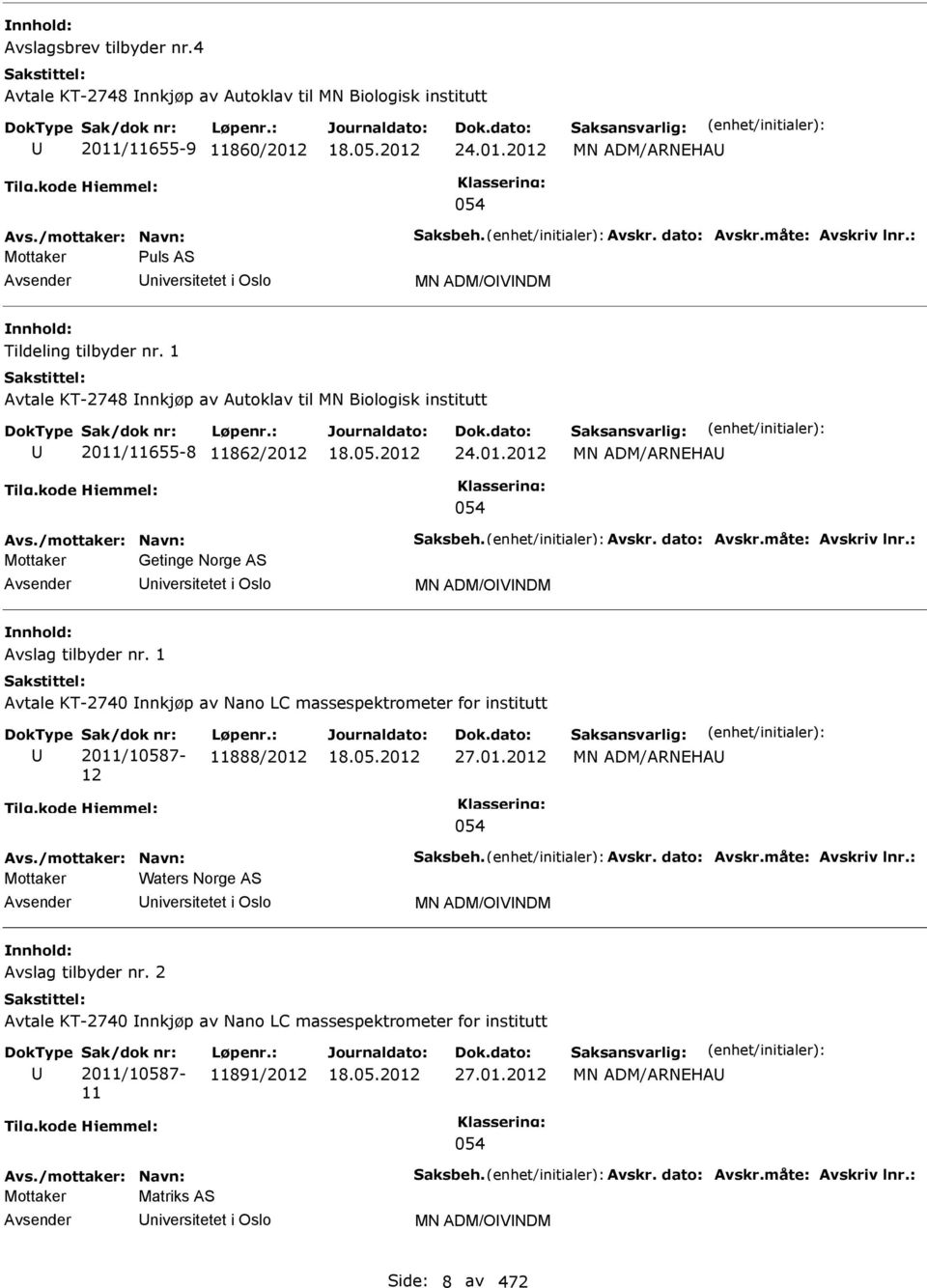 /mottaker: avn: Saksbeh. Avskr. dato: Avskr.måte: Avskriv lnr.: Mottaker Getinge orge AS niversitetet i Oslo M ADM/OVDM Avslag tilbyder nr.