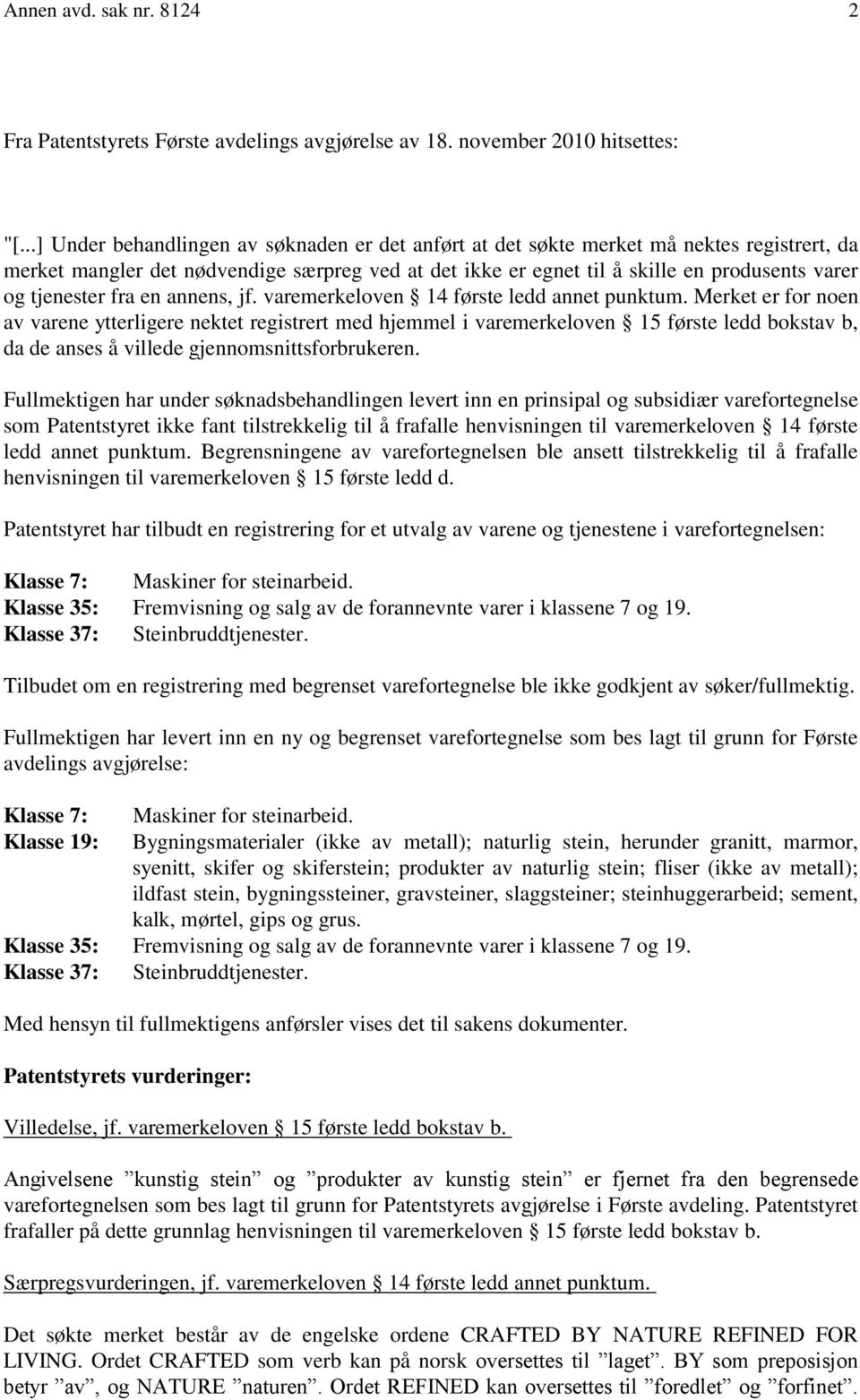 tjenester fra en annens, jf. varemerkeloven 14 første ledd annet punktum.