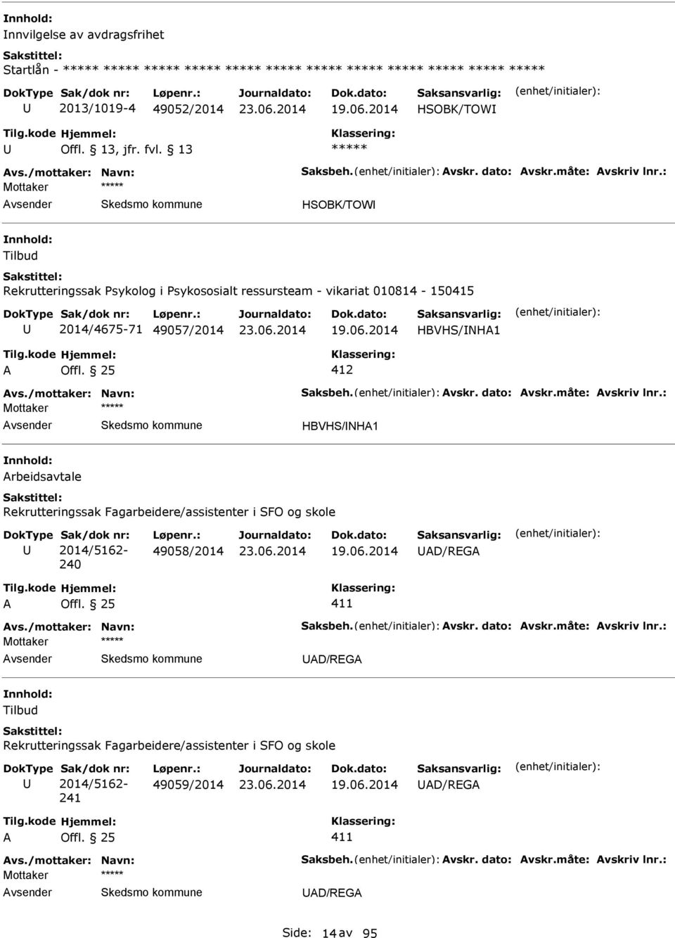 måte: vskriv lnr.: HBVHS/NH1 rbeidsavtale Rekrutteringssak Fagarbeidere/assistenter i SFO og skole Sak/dok nr: 2014/5162-240 Løpenr.: 49058/2014 D/RG vs./mottaker: Navn: Saksbeh. vskr. dato: vskr.