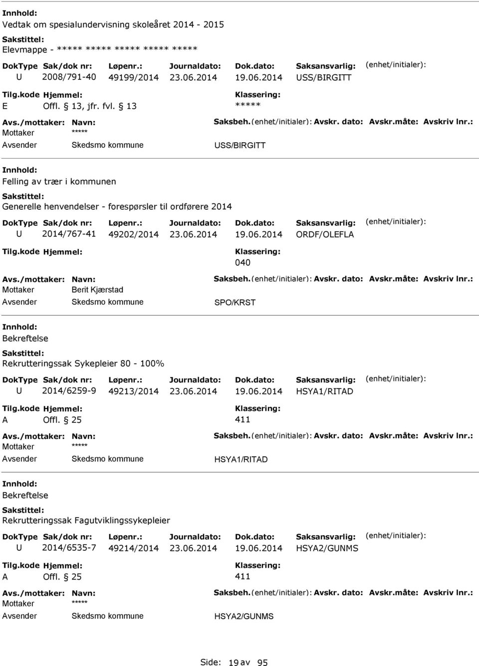 måte: vskriv lnr.: Mottaker Berit Kjærstad SPO/KRST Bekreftelse Rekrutteringssak Sykepleier 80-100% 2014/6259-9 49213/2014 HSY1/RTD vs./mottaker: Navn: Saksbeh. vskr. dato: vskr.