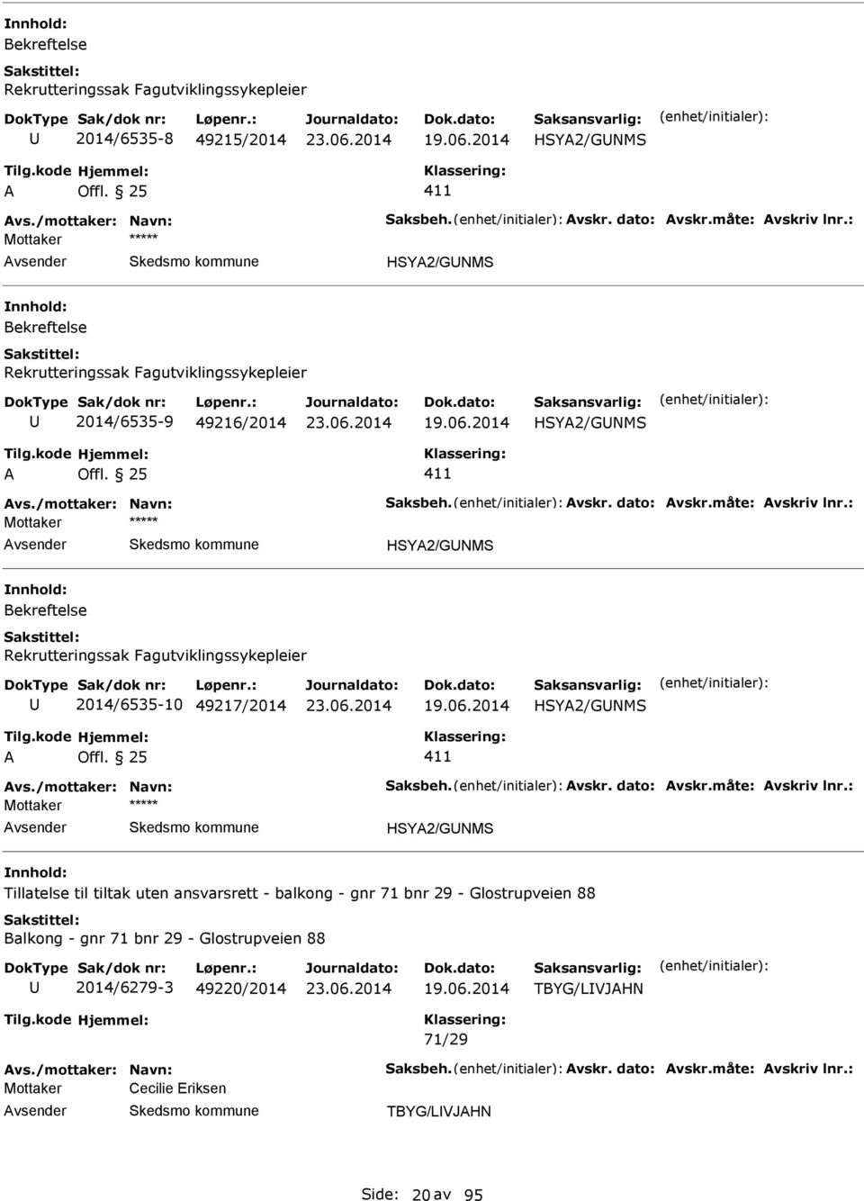 : HSY2/GNMS Bekreftelse Rekrutteringssak Fagutviklingssykepleier 2014/6535-10 49217/2014 HSY2/GNMS vs./mottaker: Navn: Saksbeh. vskr. dato: vskr.måte: vskriv lnr.