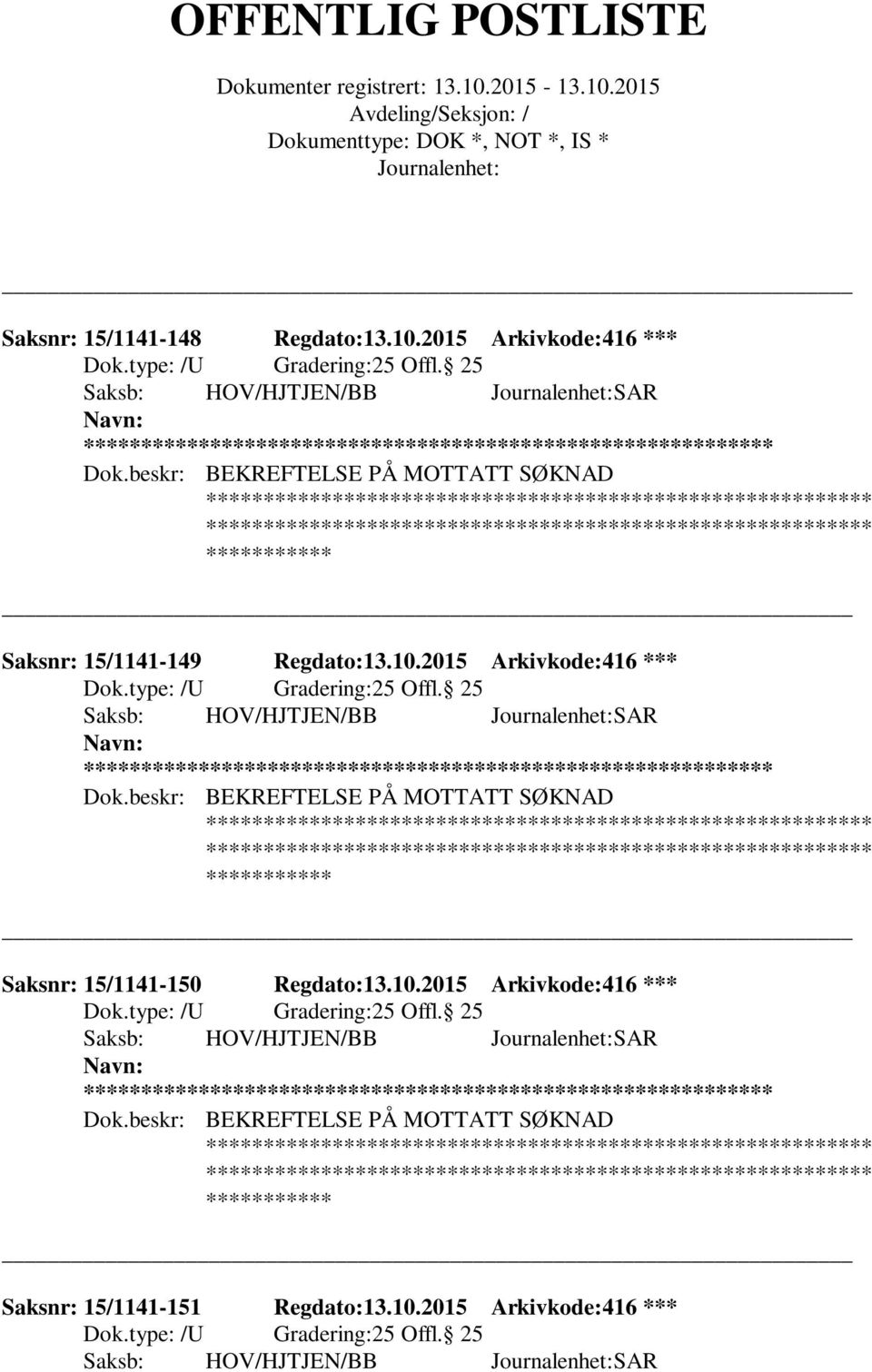 25 Saksb: HOV/HJTJEN/BB SAR ** Saksnr: 15/1141-150 Regdato:13.10.2015 Arkivkode:416 *** 25 Offl.