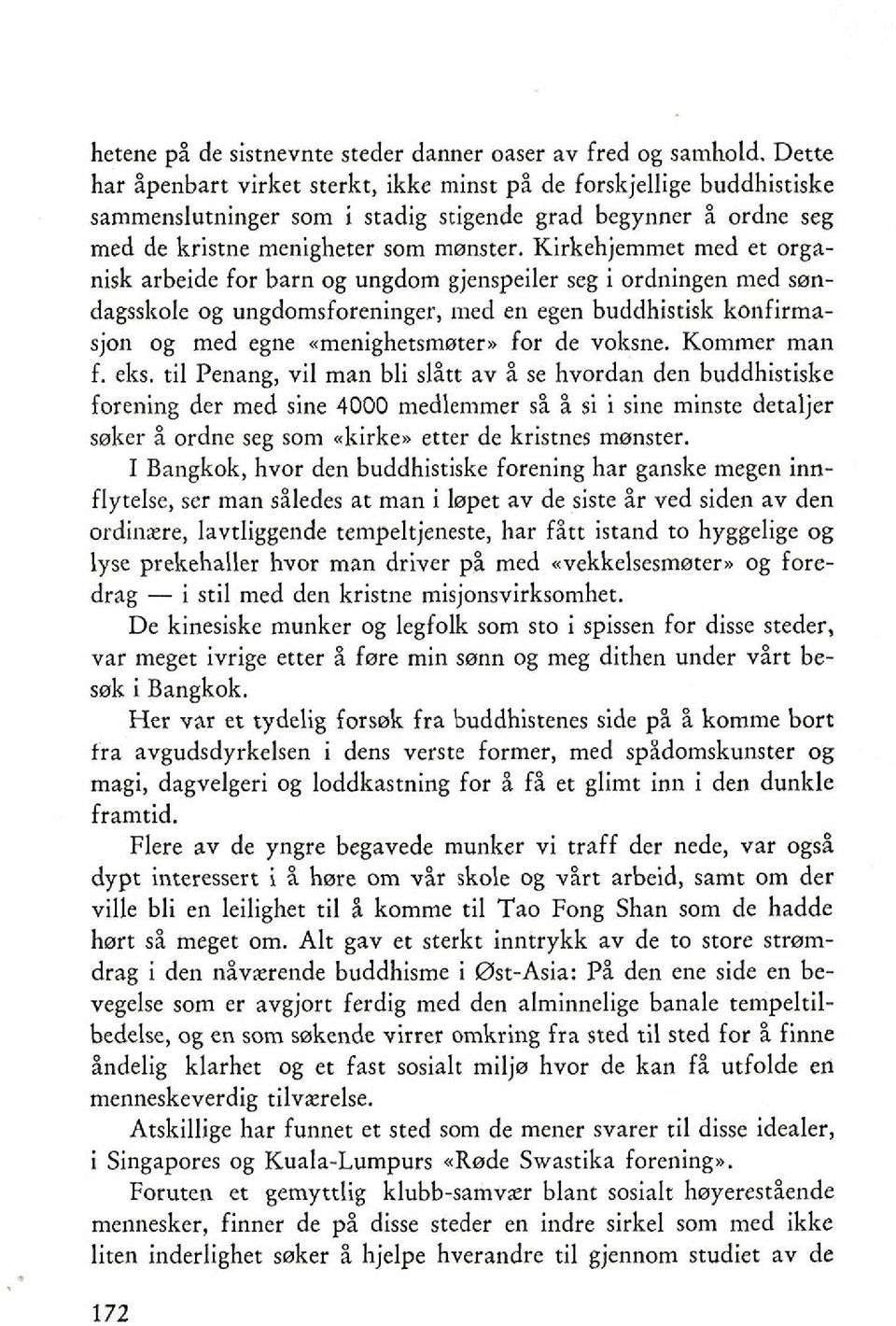 Kirkehjemmet med et organisk arbeide for barn og ungdom gjenspeiler seg i ordningen med swndagsslrole og ungdomsforeninger, med en egen buddhistisk konfirmasjon og med egne anenighetsmater~ for de