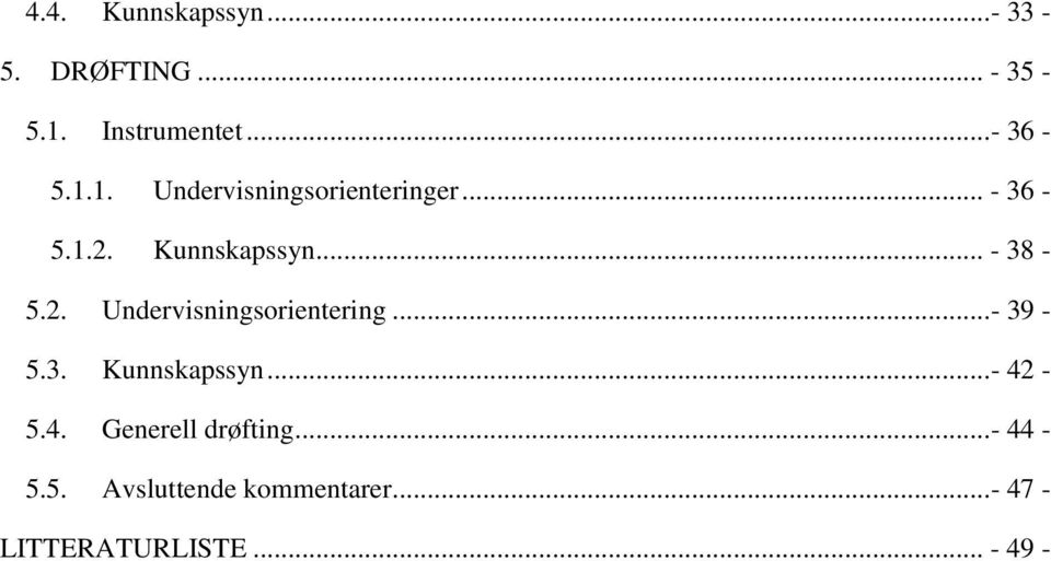 Kunnskapssyn... - 38-5.2. Undervisningsorientering...- 39-5.3. Kunnskapssyn.